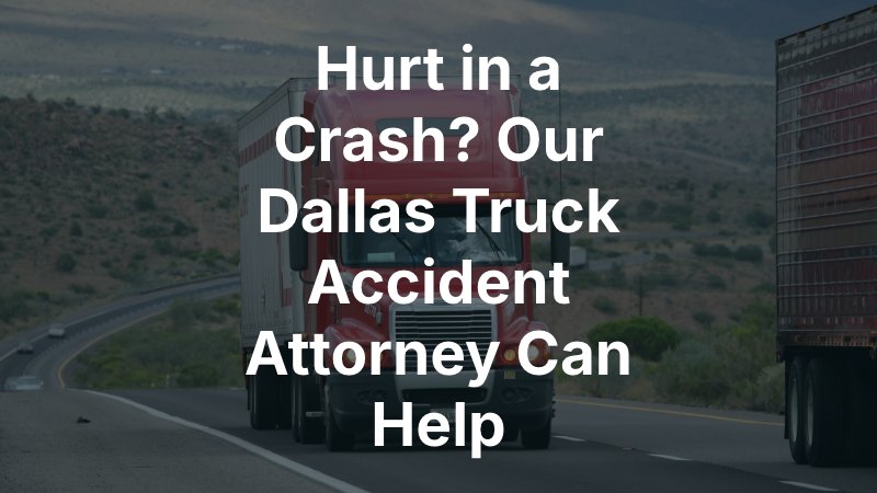 Dallas Truck Accident Attorney