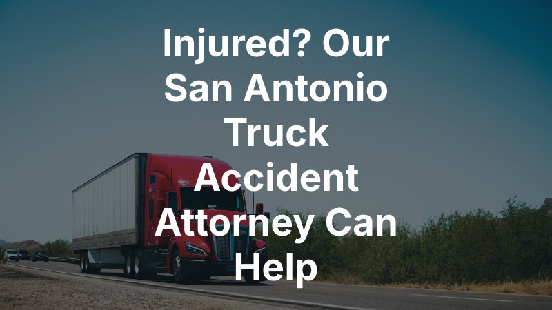 San Antonio Truck Accident Attorney